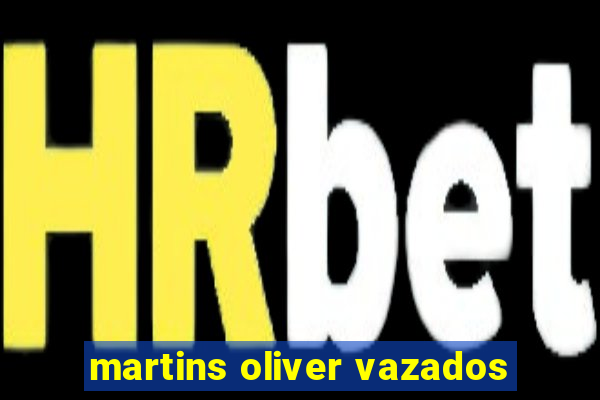 martins oliver vazados